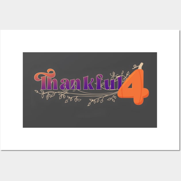 Thankful 4 (Celebrating 4 years of WebbyPumpkin) Wall Art by Webbypumpkin262